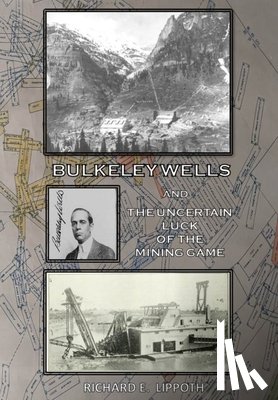 Lippoth, Richard E. - Bulkeley Wells And The Uncertain Luck Of The Mining Game