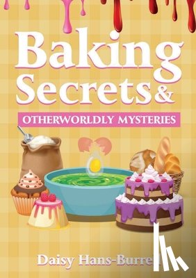 Hans-Burrell, Daisy - Baking Secrets & Otherworldly Mysteries