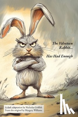 Griffith, Nicholas T, Williams, Margery - The Velveteen Rabbit (Has Had Enough)