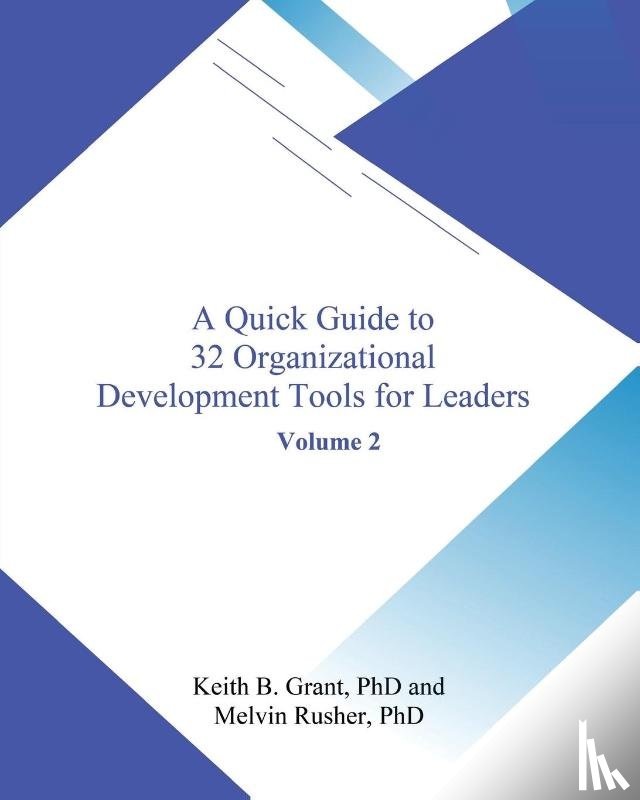 Grant, Keith, Rusher, Melvin - A Quick Guide to 32 Organizational Development Tools for Leaders