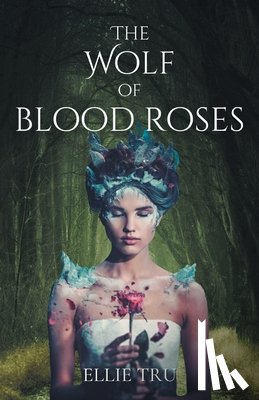Tru, Ellie - The Wolf of Blood Roses