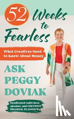 Doviak, Peggy - 52 Weeks to Fearless--What Creatives Need to Know About Money