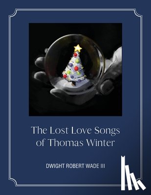 Wade, Dwight R. - The Lost Love Songs of Thomas Winter