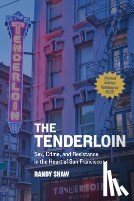 Shaw, Randy - The Tenderloin: Sex, Crime, and Resistance in the Heart of San Francisco