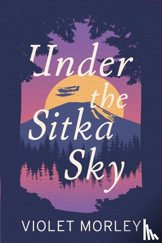 Morley, Violet - Under The Sitka Sky