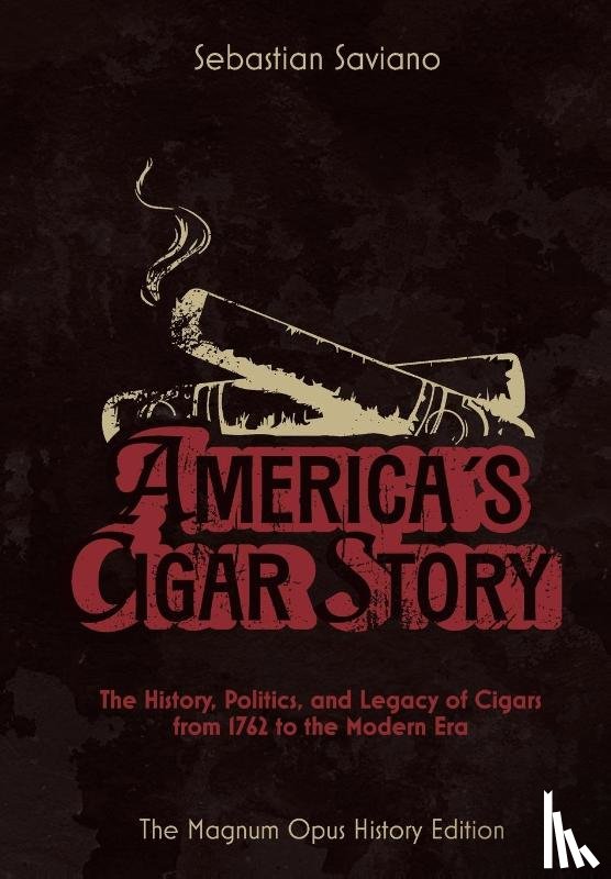 Saviano, Sebastian - Saviano, S: America's Cigar Story