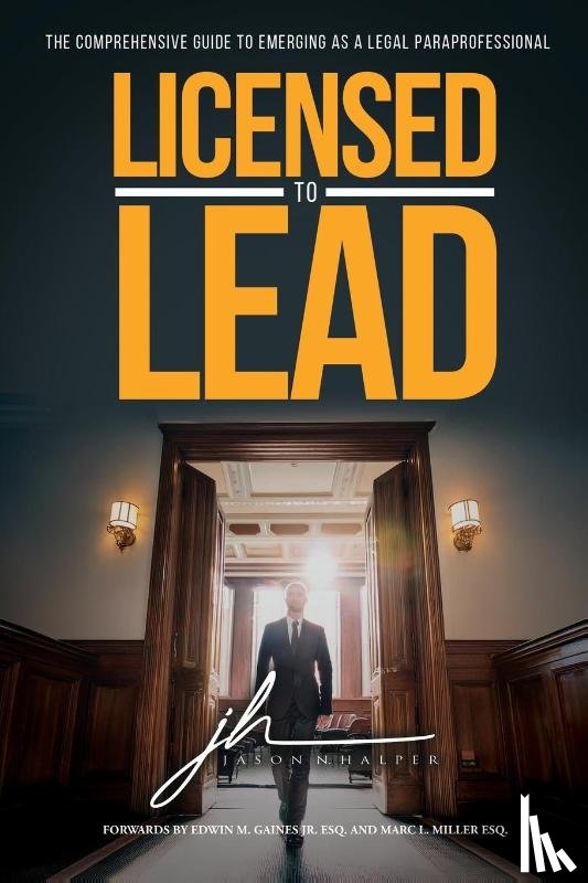 Halper, Jason N - Licensed to Lead - The Comprehensive Guide to Emerging as a Legal Paraprofessional