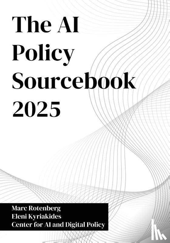 Rotenberg, Marc, Kyriakides, Eleni - The AI Policy Sourcebook 2025