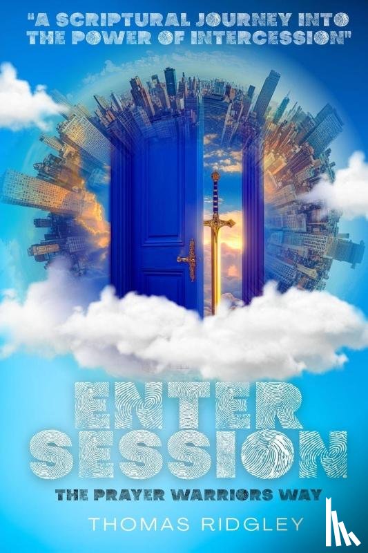 Ridgley, Thomas W - Enter Session- The Prayer Warriors Way Volume 1- "A Scriptural Journey into the Power of Intercession"