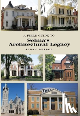 Besser, Susan - A Field Guide to Selma's Architectural Legacy