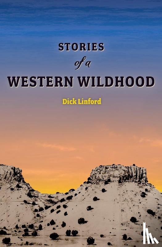 Linford, Dick - Stories of a Western Wildhood
