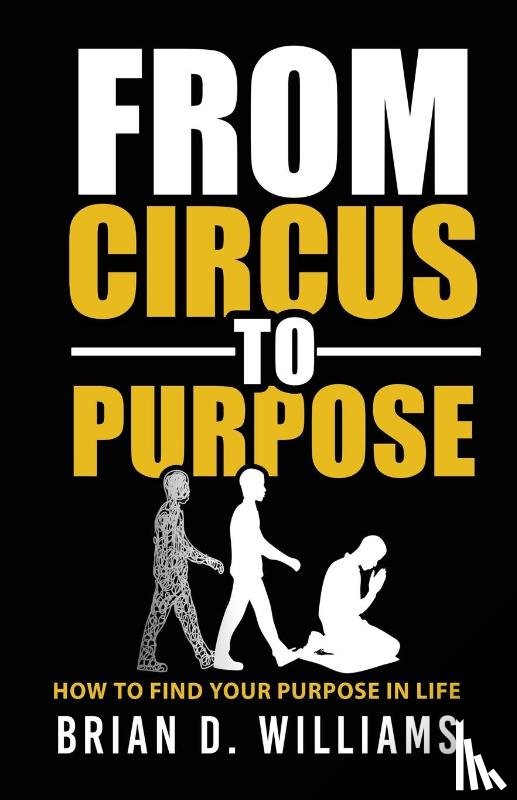 Williams, Brian D - From Circus to Purpose