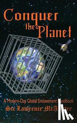 McAlister, Lawrence - Conquer the Planet: A Modern-Day Global Enslavement Handbook