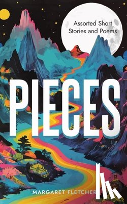 Fletcher, Margaret R. - Pieces: Assorted Short Stories and Poems