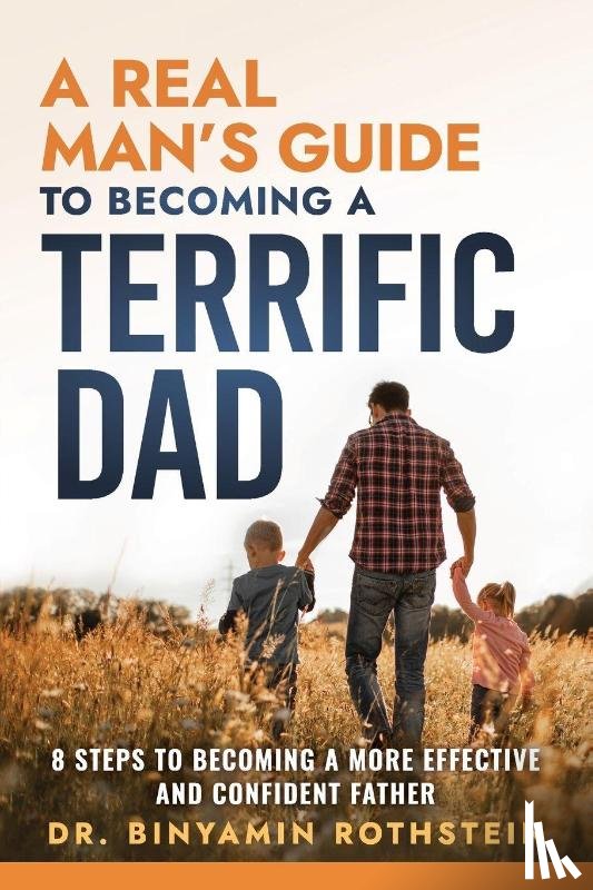 Rothstein, Binyamin - A Real Man's Guide to Becoming a Terrific Dad