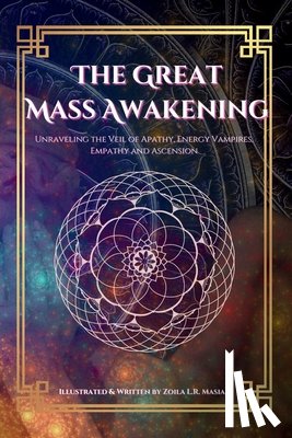 Masiak, Zoila L. R. - The Great Mass Awakening: Unraveling the Veil of Apathy, Energy Vampire, Empathy and Ascension