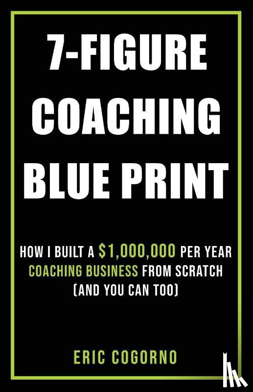 Cogorno, Eric - Cogorno, E: 7-Figure Golf Coaching Blueprint