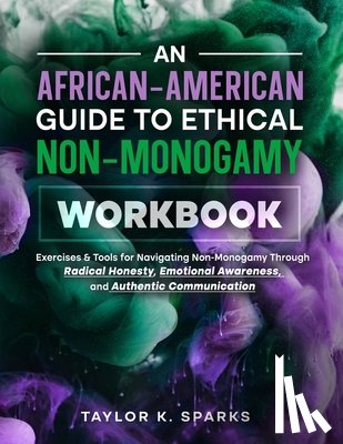 Sparks, Taylor K - An African-American Guide To Ethical Non-Monogamy Workbook