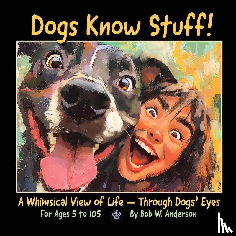 Anderson, Bob W. - Dogs Know Stuff!