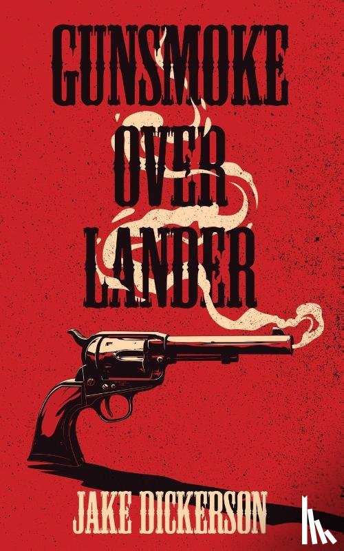 Dickerson, Jake - Gunsmoke Over Lander