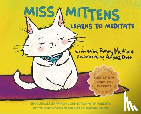 McAlpin, Penny - Miss Mittens Learns to Meditate: A Keep-sake Story with a Parent Meditation Script and Intention-Setting Exercise that Transforms Bedtime into a Famil