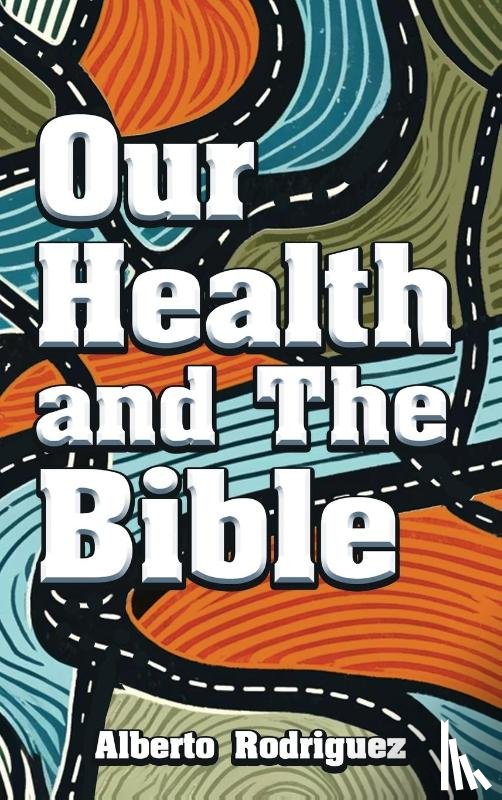 Rodriguez, Alberto - Our Health and The Bible