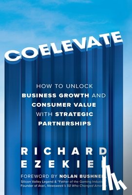 Ezekiel, Richard - Coelevate: How to Unlock Business Growth and Consumer Value with Strategic Partnerships