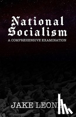 Leone, Jake - National Socialism: A Comprehensive Examination