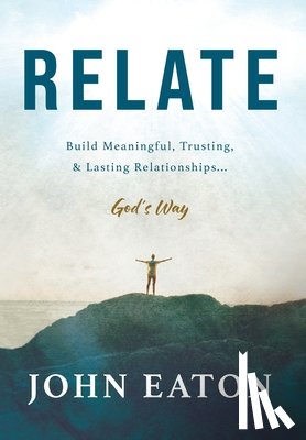 Eaton, John - Relate: Build Meaningful, Trusting, & Lasting Relationships...God's Way