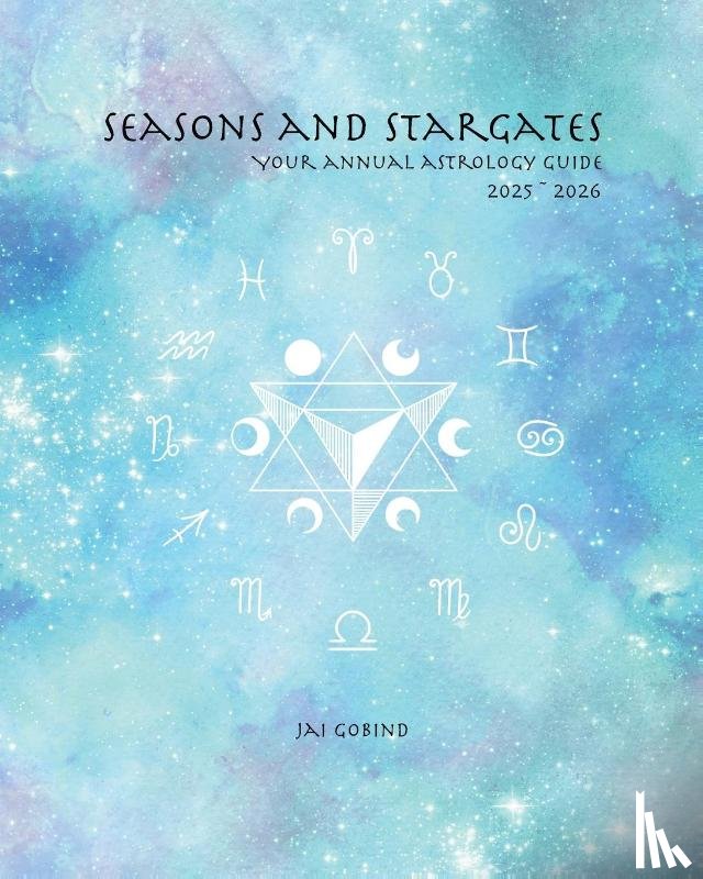 Gobind, Jai - Seasons and Stargates Your Annual Astrology Guide 2025-2026