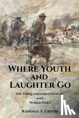 Griffis, Randall S. - Where Youth and Laughter Go: The Tahquamenon Country and World War I