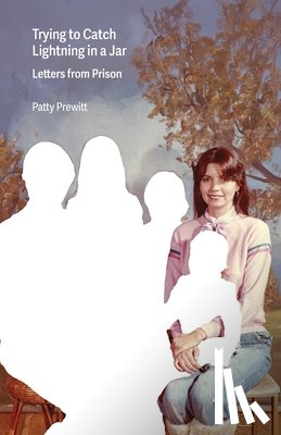Prewitt, Patty - Trying to Catch Lightning in a Jar: Letters from Prison