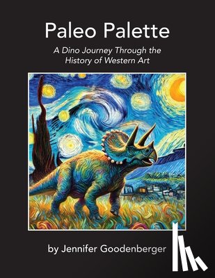 Goodenberger, Jennifer - Paleo Palette: A Dino Journey Through the History of Western Art