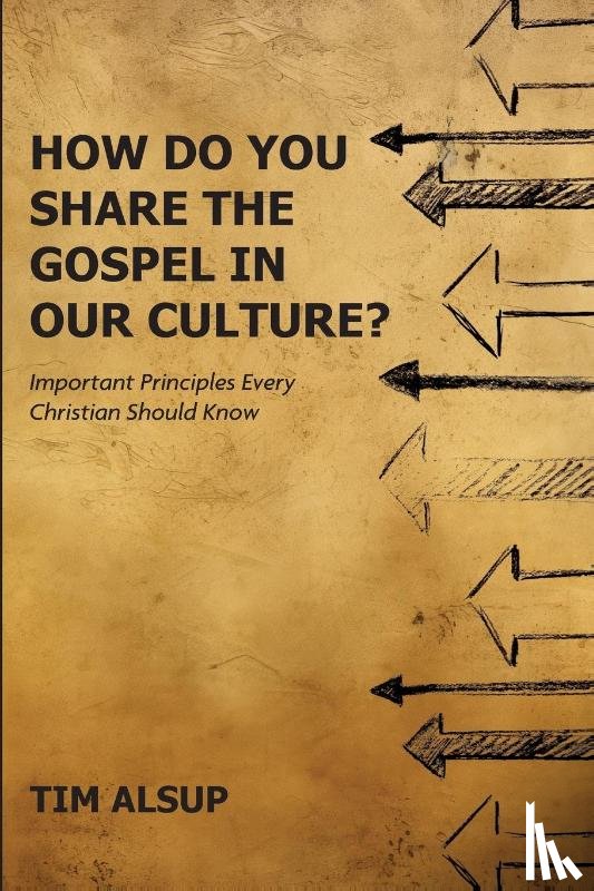 Alsup, Tim - How Do You Share the Gospel in Our Culture?