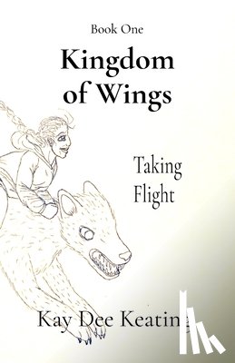 Keating, Kay Dee - Kingdom of Wings: Taking Flight