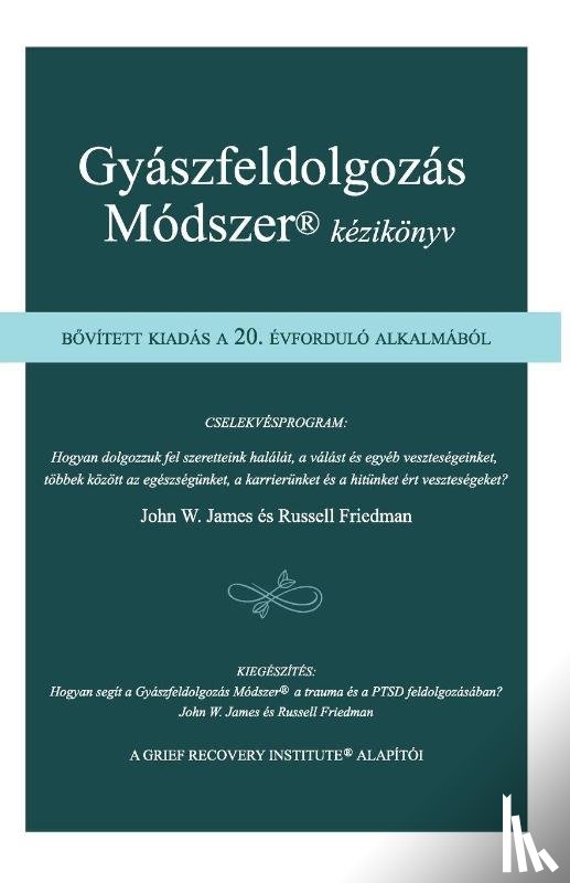 James, John W., Friedman, Russell - Gyászfeldolgozás Módszer® kézikönyv