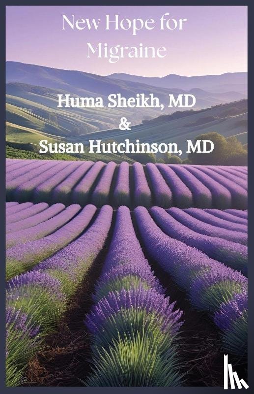 Sheikh, Huma U, Hutchinson, Susan - New Hope for Migraine