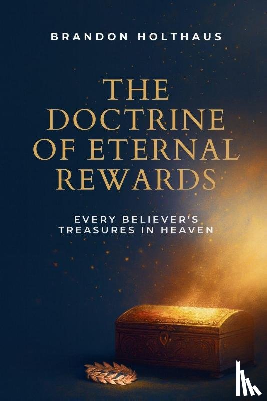 Holthaus, Brandon - The Doctrine of Eternal Rewards