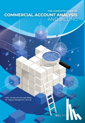 Andrules, Bill - The Complete Guide to Commercial Account Analysis and Billing: Clear, Concise, and Accurate Billing for Treasury Management Services