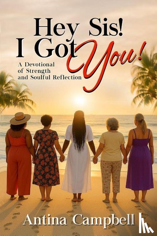 Campbell, Antina - Hey Sis! I Got You! A Devotional of Strength and Soulful Reflection