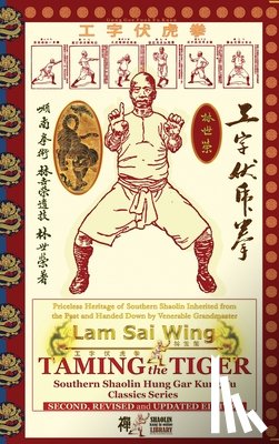Sai Wing, Lam, Timofeevich, Andrew - Taming the Tiger. Southern Shaolin Hung Gar Kung Fu Classics Series