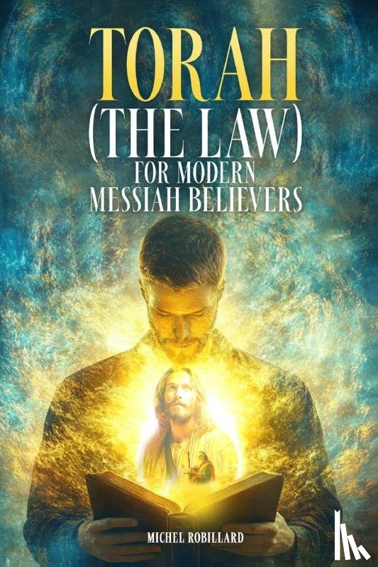 Robillard, Michel - Torah for Modern Messiah Believers