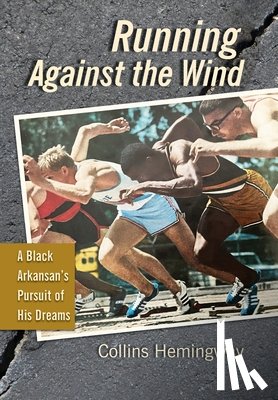 Hemingway, Collins - Running Against the Wind: A Black Arkansan's Pursuit of His Dreams