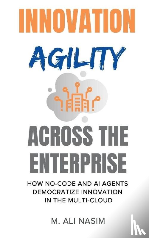 Nasim, M. Ali - Innovation Agility Across the Enterprise