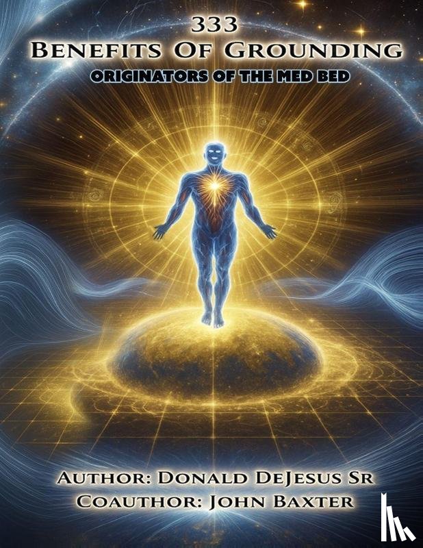 DeJesus, Donald - 333 Benefits of Grounding (Originators of the Med Bed) www.antiagingbedcover.com