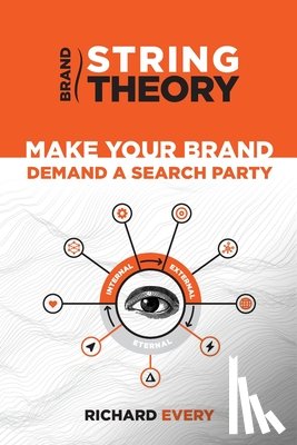 Every, Richard - Brand String Theory: Make Your Brand Demand A Search Party