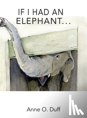 Duff, Anne O. - If I Had an Elephant...