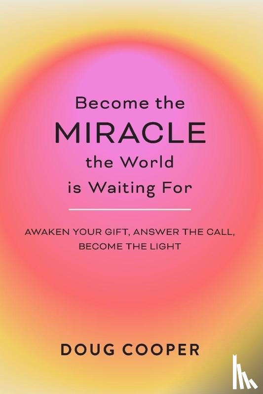 Cooper, Douglas R - Become the Miracle the World is Waiting For