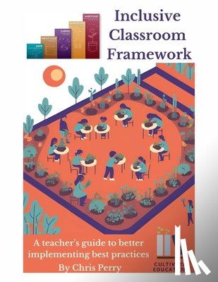 Perry, Chris - Inclusive Classroom Framework: The Educator's Implementation Guide