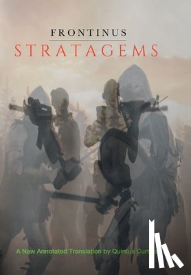 Frontinus, Sextus Julius - Stratagems: A New Annotated Translation